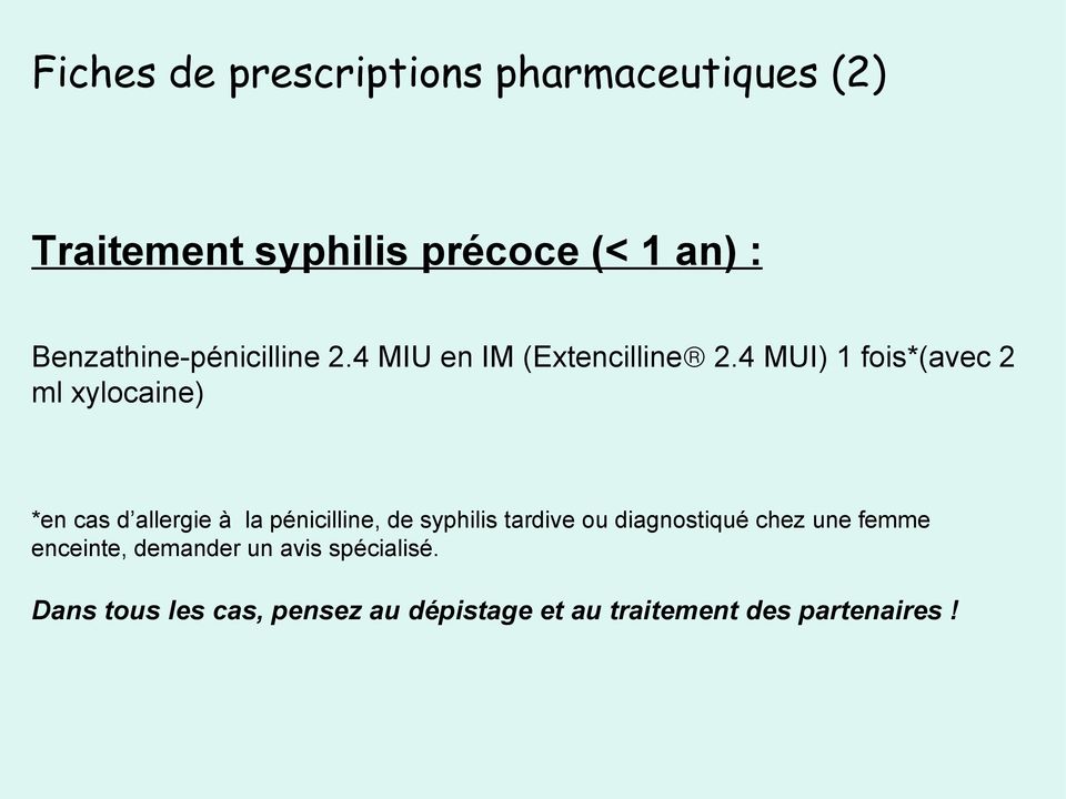 4 MUI) 1 fois*(avec 2 ml xylocaine) *en cas d allergie à la pénicilline, de syphilis tardive