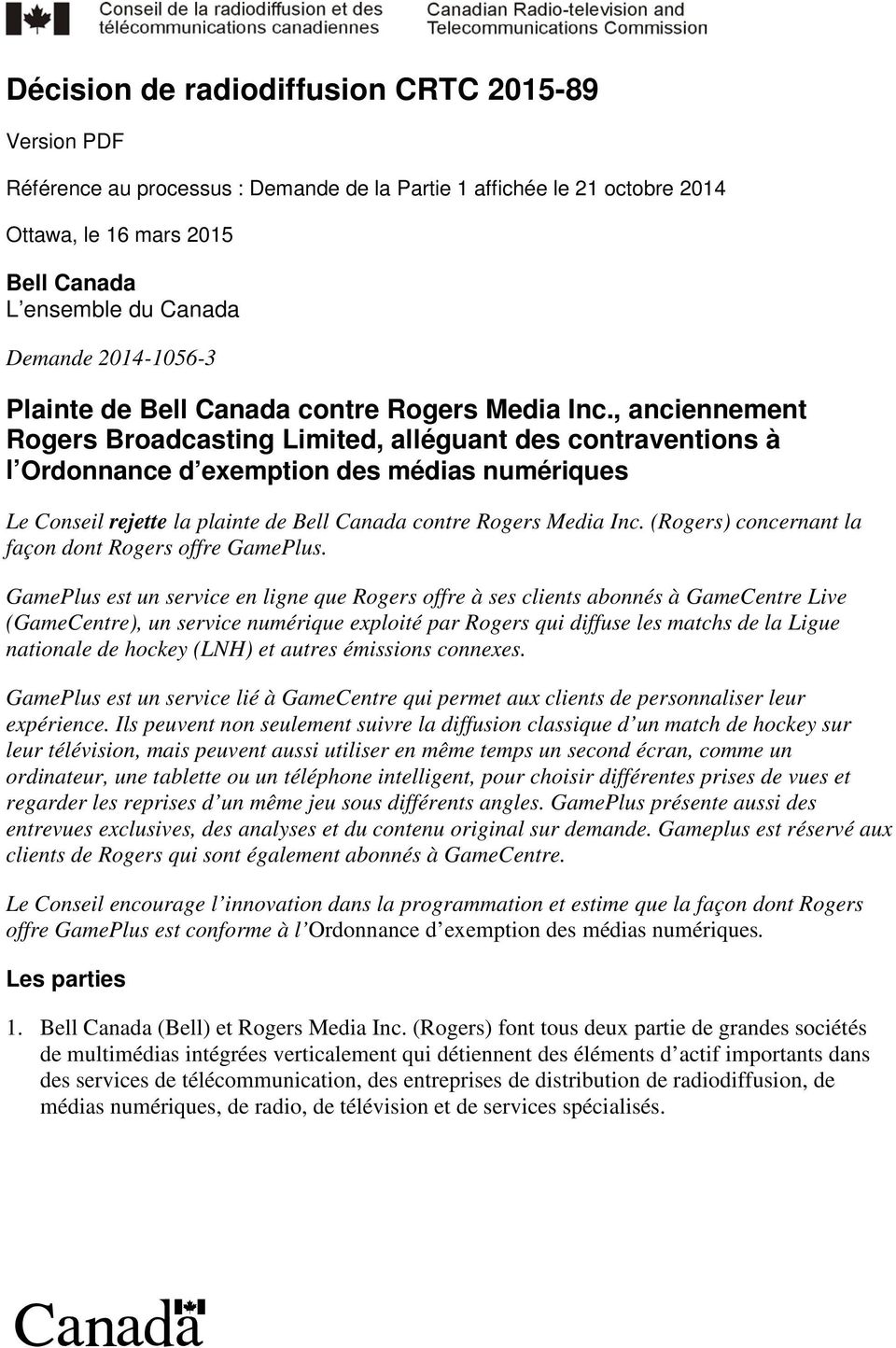 , anciennement Rogers Broadcasting Limited, alléguant des contraventions à l Ordonnance d exemption des médias numériques Le Conseil rejette la plainte de Bell Canada contre Rogers Media Inc.