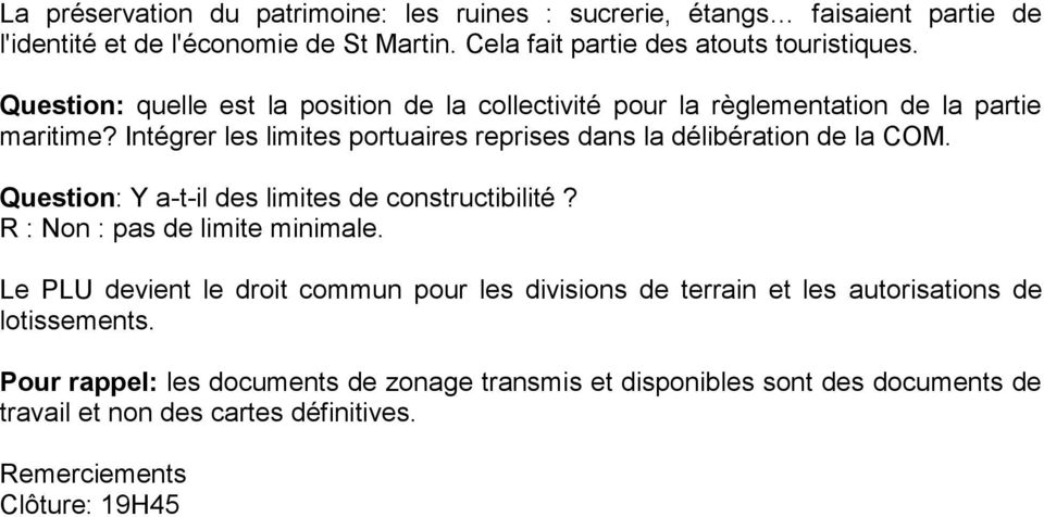 Intégrer les limites portuaires reprises dans la délibération de la COM. Question: Y a-t-il des limites de constructibilité? R : Non : pas de limite minimale.