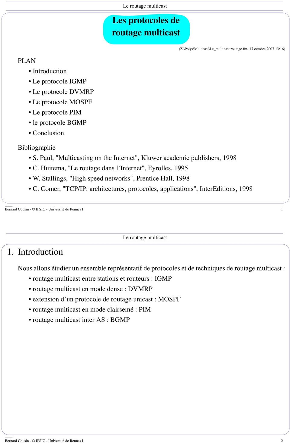 Comer, "TCP/IP: architectures, protocoles, applications", InterEditions, 1998 Bernard Cousin - IFSIC - Université de Rennes I 1 1.