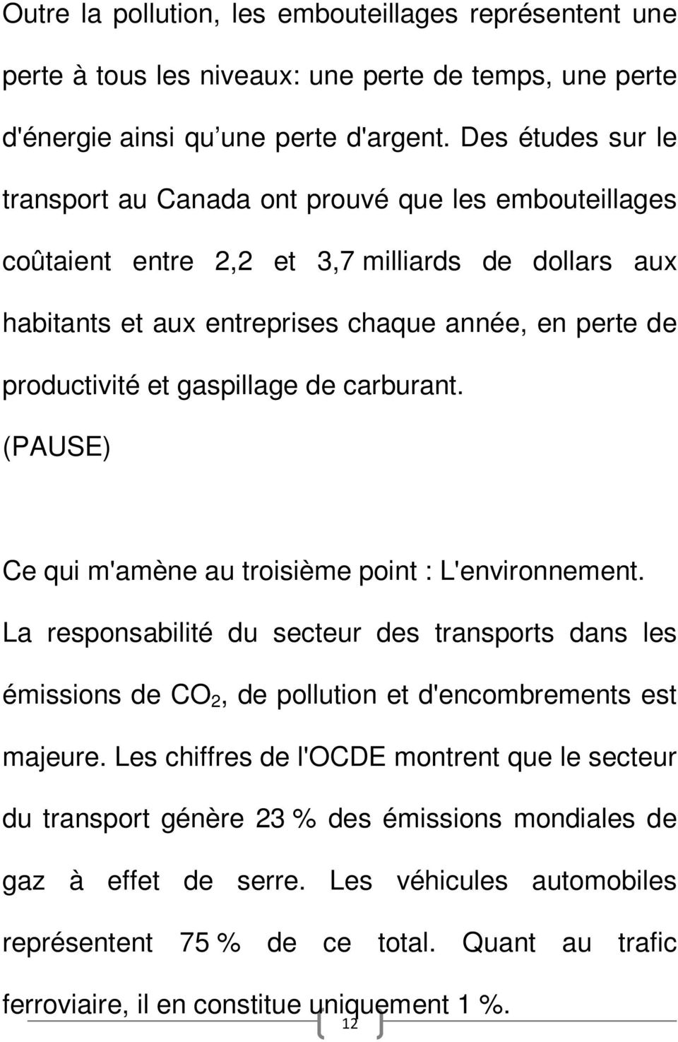 gaspillage de carburant. (PAUSE) Ce qui m'amène au troisième point : L'environnement.