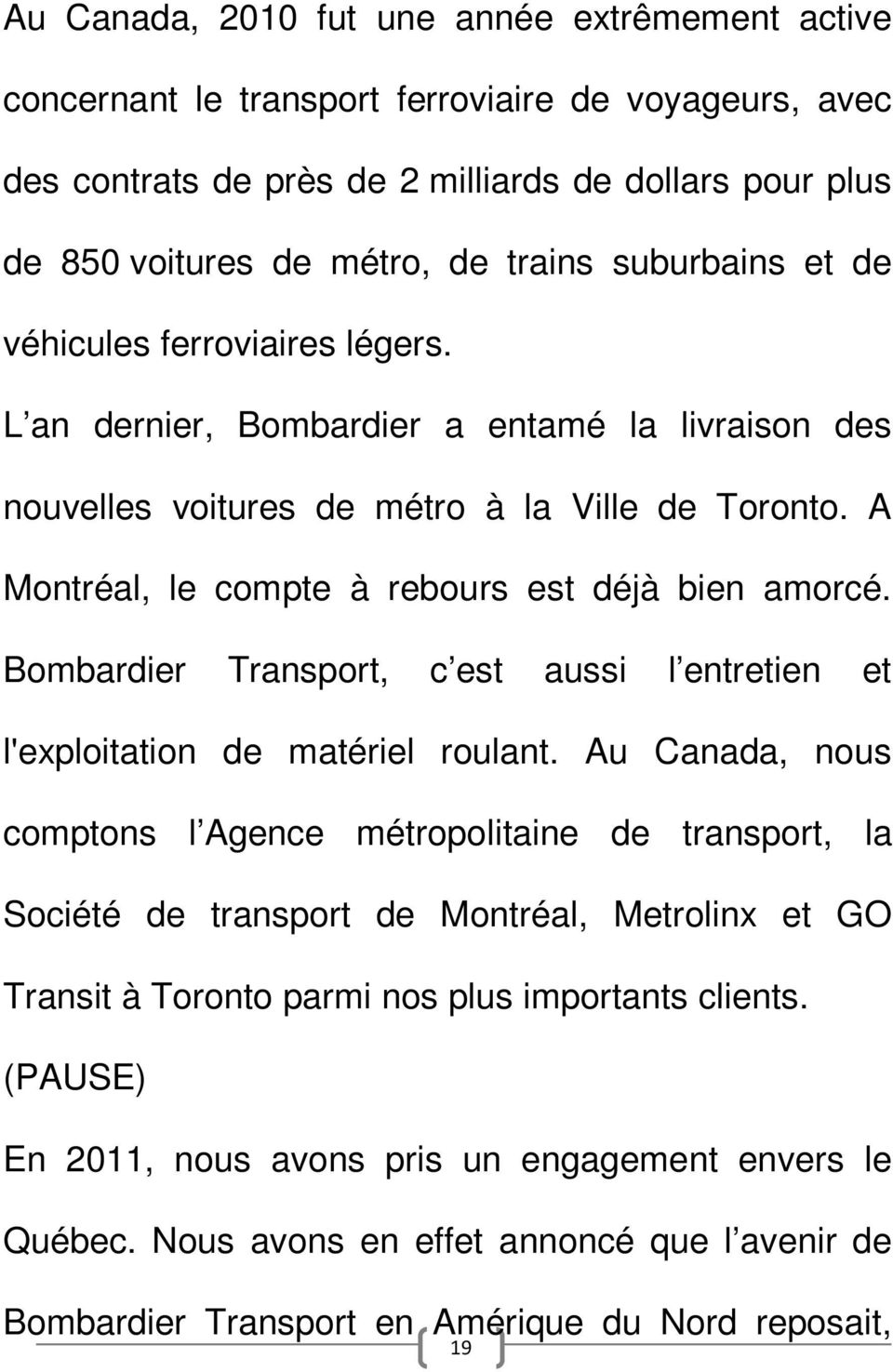 A Montréal, le compte à rebours est déjà bien amorcé. Bombardier Transport, c est aussi l entretien et l'exploitation de matériel roulant.