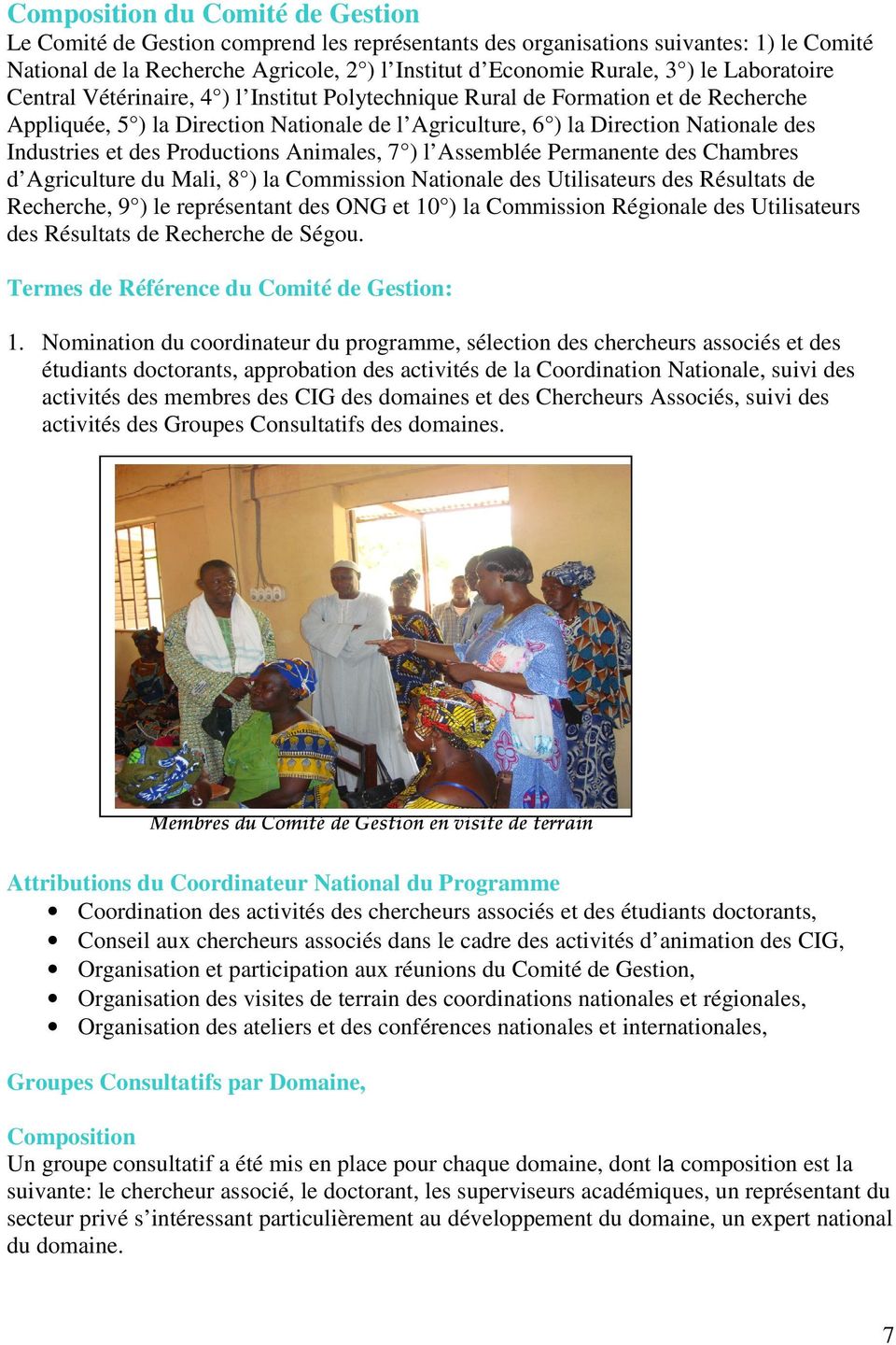 des Productions Animales, 7 ) l Assemblée Permanente des Chambres d Agriculture du Mali, 8 ) la Commission Nationale des Utilisateurs des Résultats de Recherche, 9 ) le représentant des ONG et 10 )
