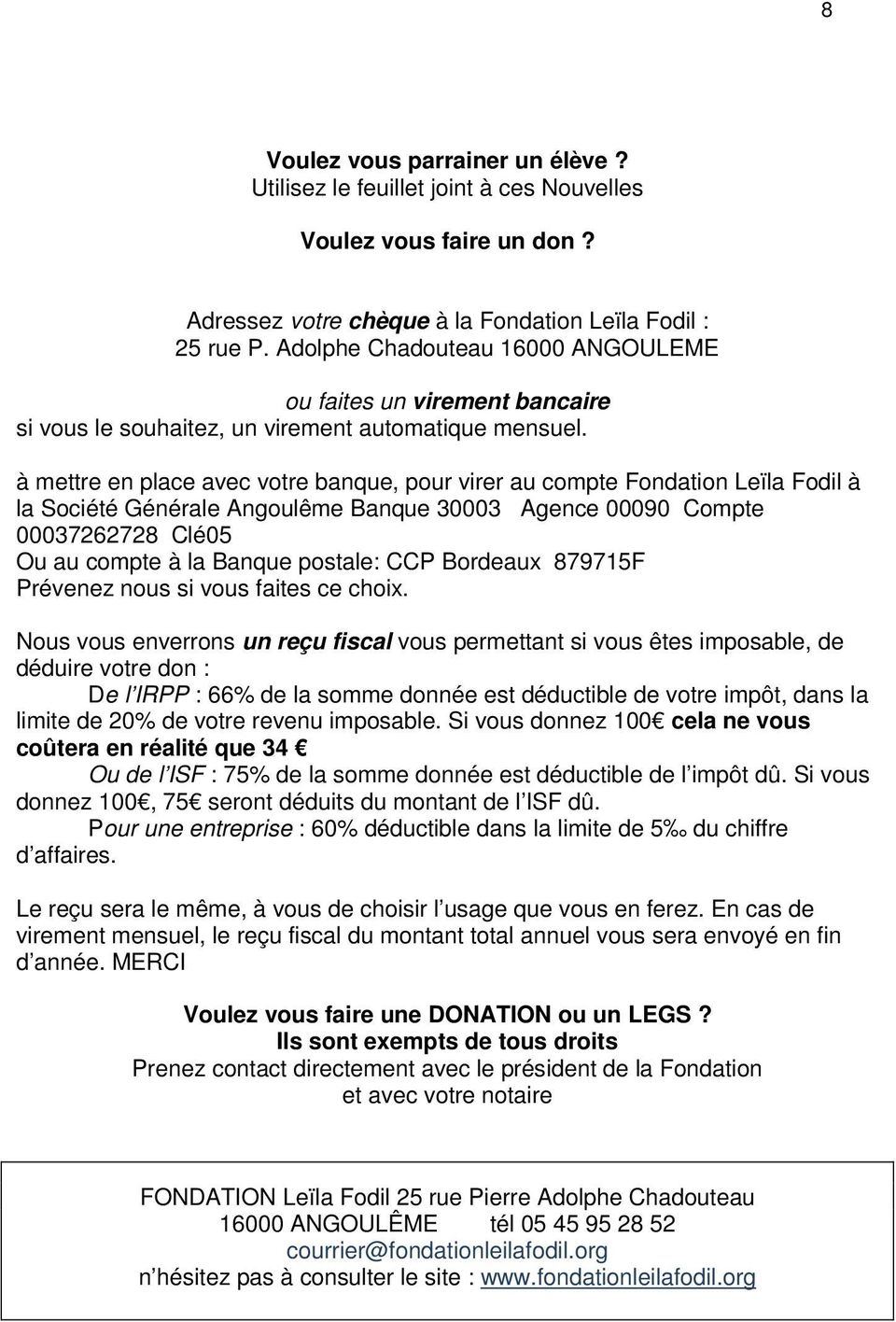 à mettre en place avec votre banque, pour virer au compte Fondation Leïla Fodil à la Société Générale Angoulême Banque 30003 Agence 00090 Compte 00037262728 Clé05 Ou au compte à la Banque postale: