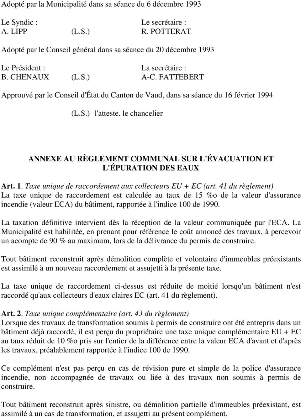 FATTEBERT Approuvé par le Conseil d'état du Canton de Vaud, dans sa séance du 16 février 1994 (L.S.) l'atteste. le chancelier ANNEXE AU RÈGLEMENT COMMUNAL SUR L'ÉVACUATION ET L'ÉPURATION DES EAUX Art.