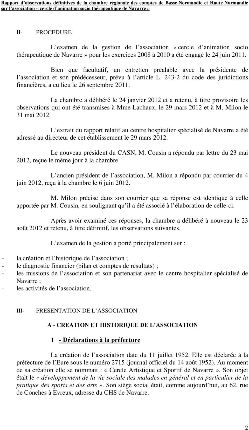 La chambre a délibéré le 24 janvier 2012 et a retenu, à titre provisoire les observations qui ont été transmises à Mme Lachaux, le 29 mars 2012 et à M. Milon le 31 mai 2012.