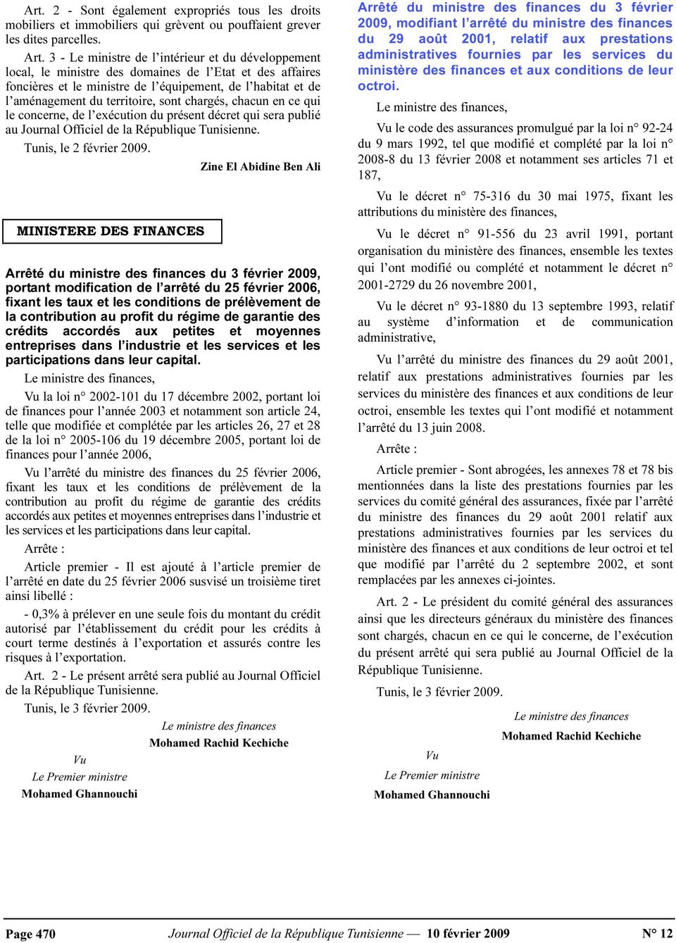 sont chargés, chacun en ce qui le concerne, de l exécution du présent décret qui sera publié au Journal Officiel de la République Tunisienne. Tunis, le 2 février 2009.