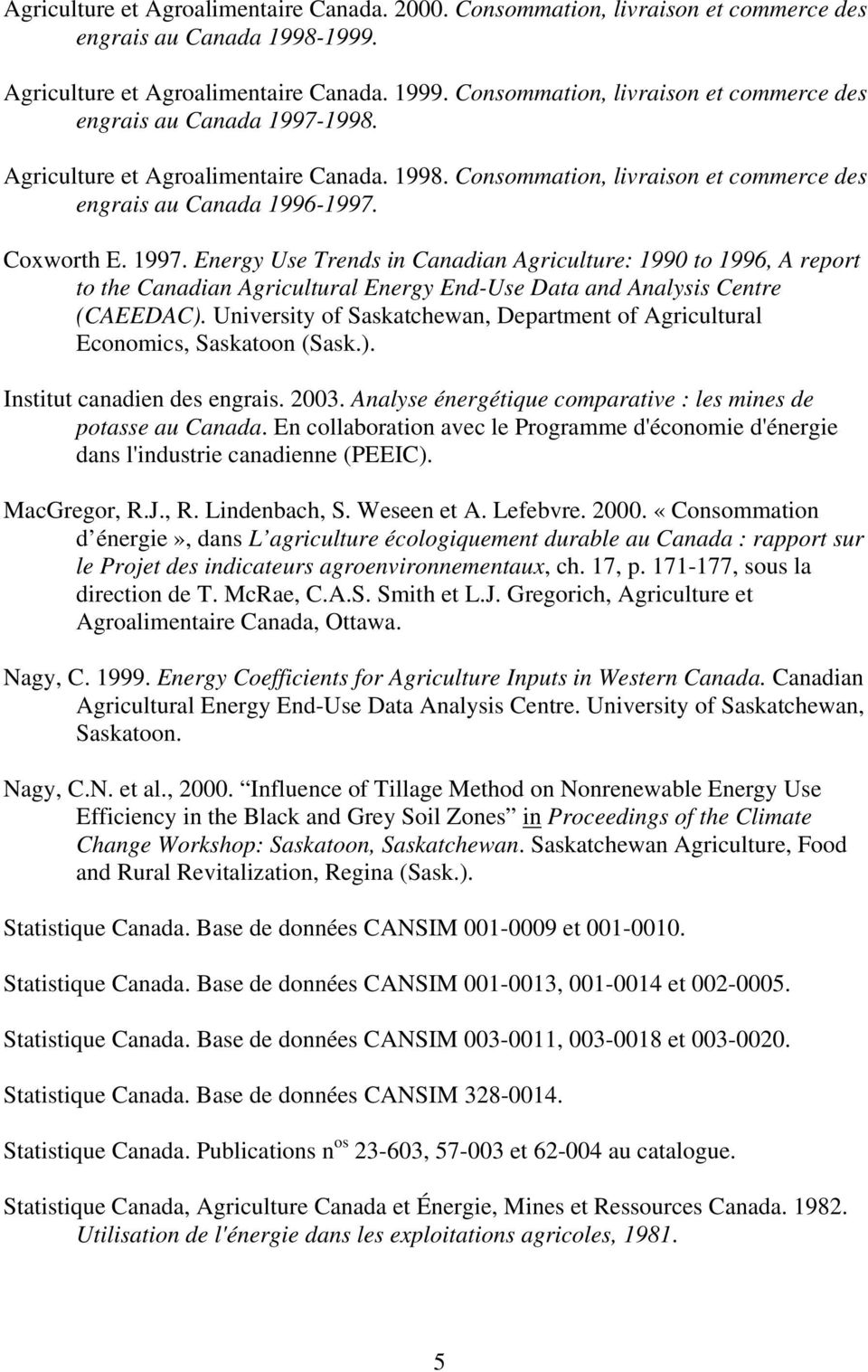 1998. Agriculture et Agroalimentaire Canada. 1998. Consommation, livraison et commerce des engrais au Canada 1996-1997. Coxworth E. 1997.