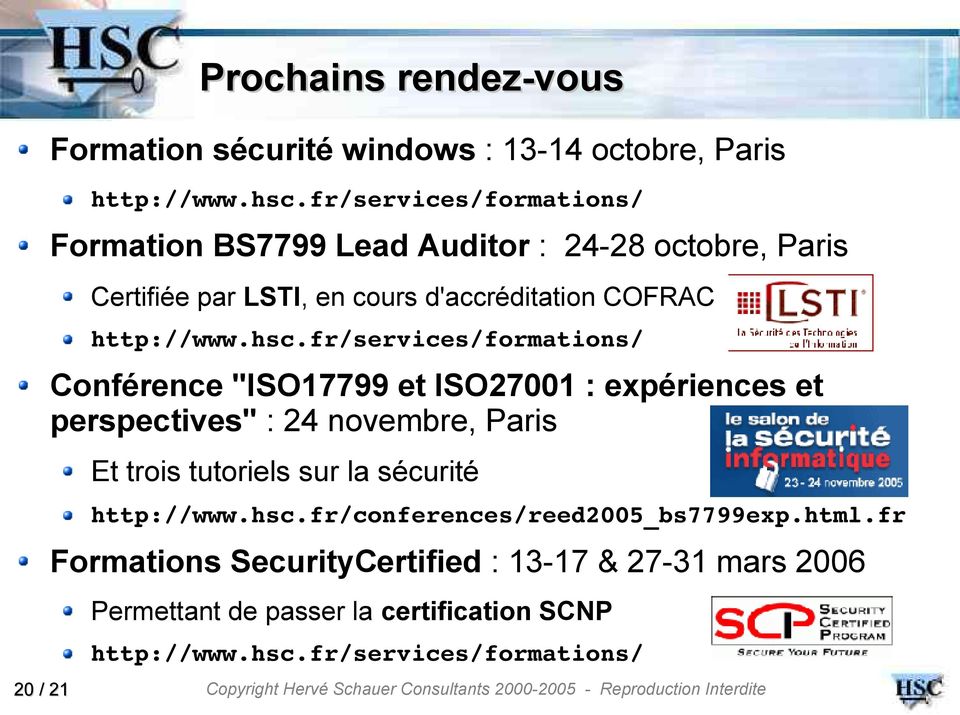 fr/services/formations/ Conférence "ISO17799 et ISO27001 : expériences et perspectives" : 24 novembre, Paris Et trois tutoriels sur la sécurité
