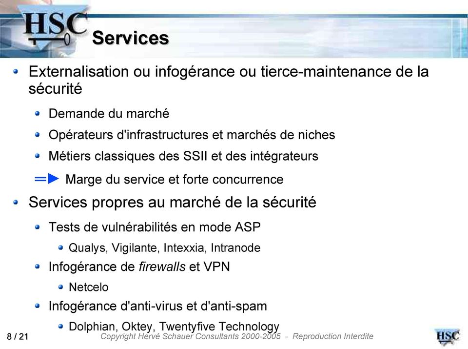concurrence Services propres au marché de la sécurité Tests de vulnérabilités en mode ASP 8 / 21 Qualys, Vigilante,