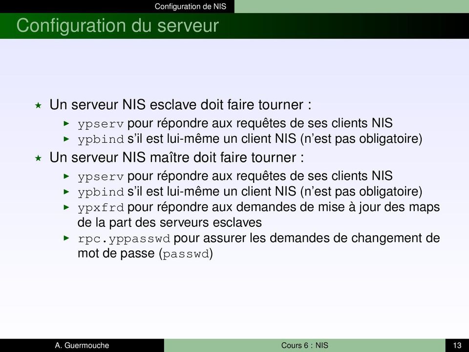 requêtes de ses clients NIS ypbind s il est lui-même un client NIS (n est pas obligatoire) ypxfrd pour répondre aux demandes de mise à jour