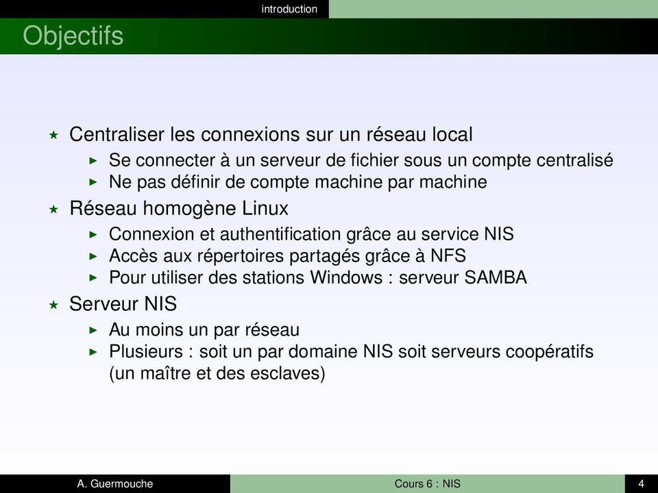 NIS Accès aux répertoires partagés grâce à NFS Pour utiliser des stations Windows : serveur SAMBA Serveur NIS Au moins un
