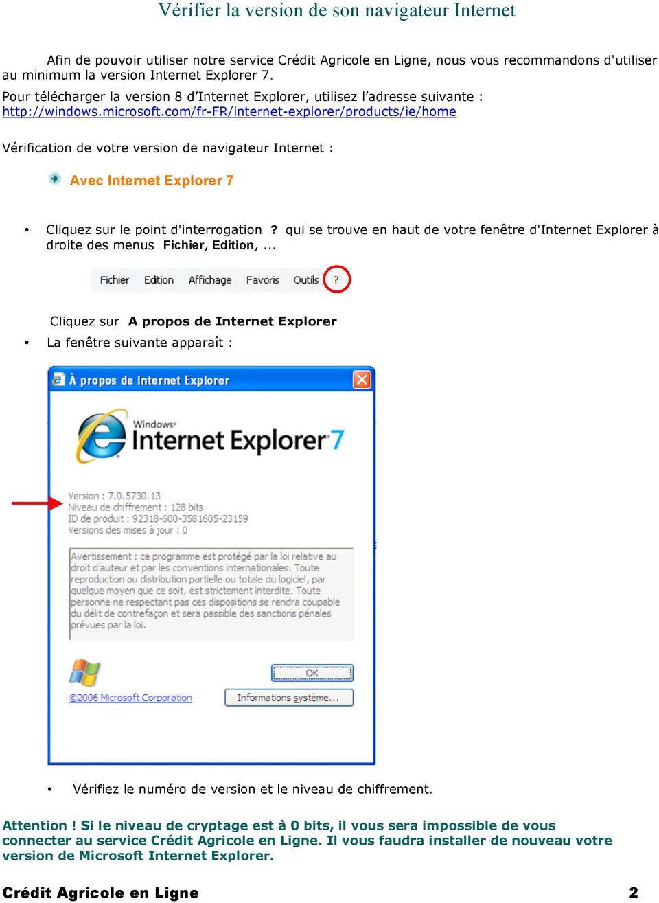 com/fr-fr/internet-explorer/products/ie/home Vérification de votre version de navigateur Internet : Avec Internet Explorer 7 Cliquez sur le point d'interrogation?