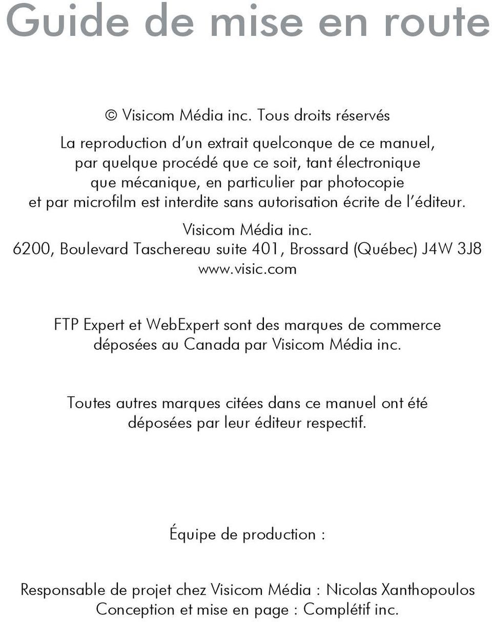 par microfilm est interdite sans autorisation écrite de l éditeur. Visicom Média inc. 6200, Boulevard Taschereau suite 401, Brossard (Québec) J4W 3J8 www.visic.