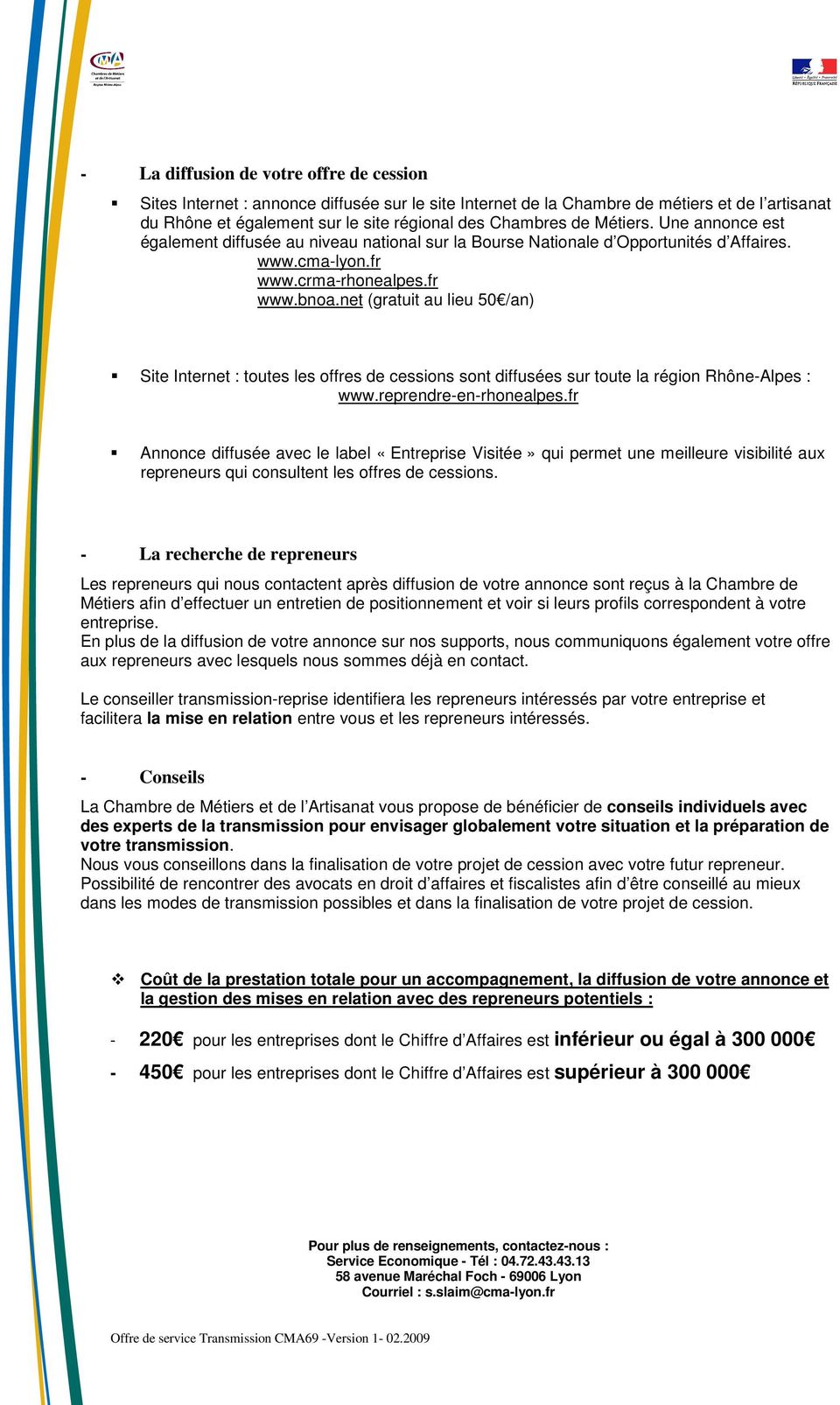 net (gratuit au lieu 50 /an) Site Internet : toutes les offres de cessions sont diffusées sur toute la région Rhône-Alpes : www.reprendre-en-rhonealpes.