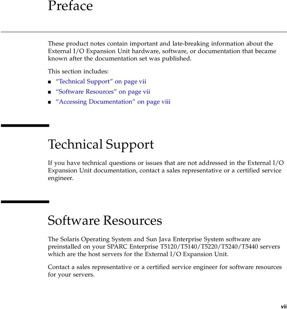 This section includes: Technical Support on page vii Software Resources on page vii Accessing Documentation on page viii Technical Support If you have technical questions or issues that are not