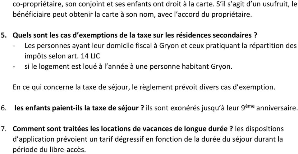 14 LIC si le logement est loué à l année à une personne habitant Gryon. En ce qui concerne la taxe de séjour, le règlement prévoit divers cas d exemption. 6. les enfants paient ils la taxe de séjour?