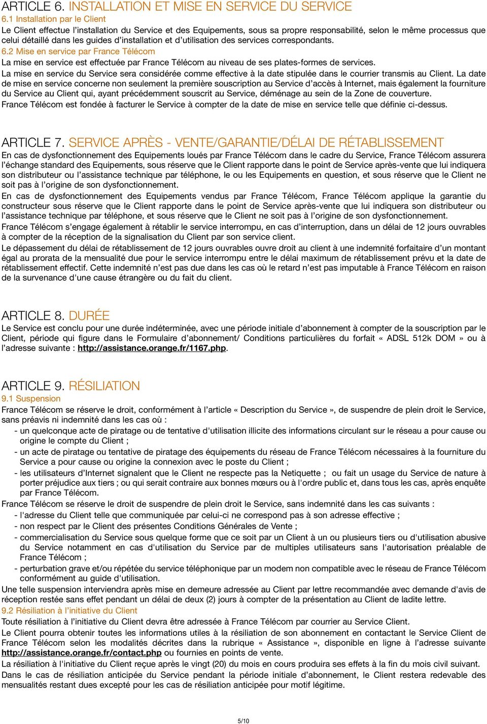 et d utilisation des services correspondants. 6.2 Mise en service par France Télécom La mise en service est effectuée par France Télécom au niveau de ses plates-formes de services.
