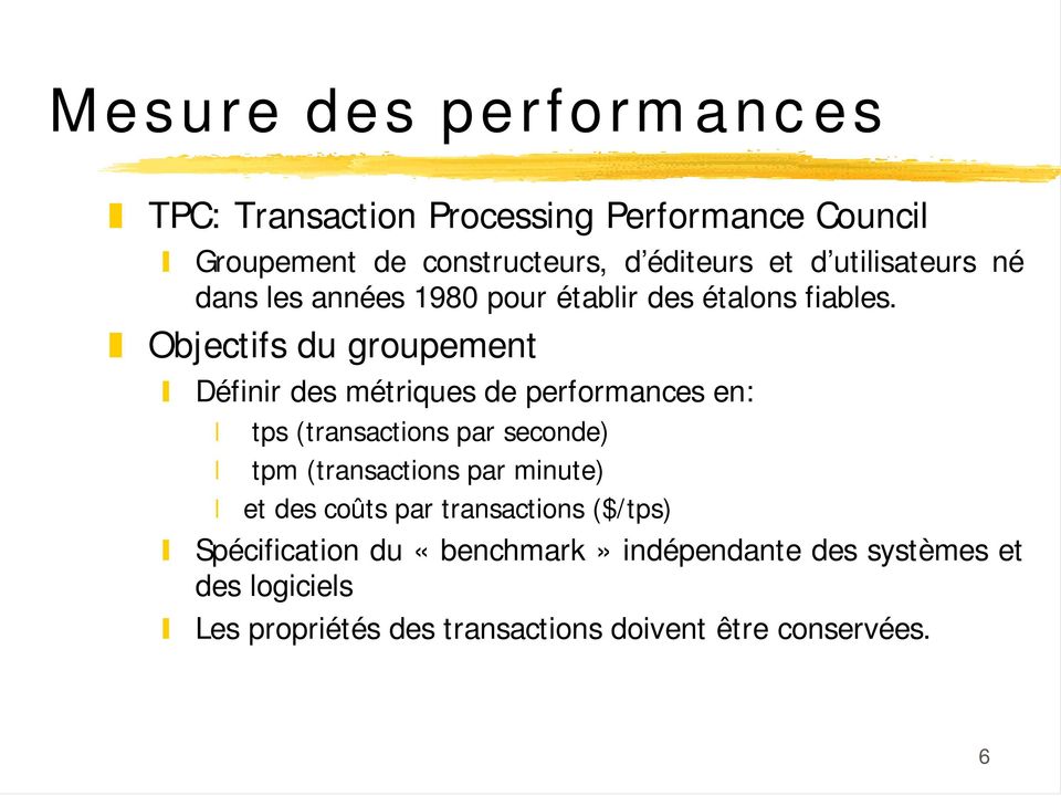 Objectifs du groupement Définir des métriques de performances en: tps (transactions par seconde) tpm (transactions par