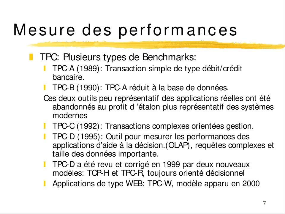 Ces deux outils peu représentatif des applications réelles ont été abandonnés au profit d étalon plus représentatif des systèmes modernes TPC-C (1992): Transactions
