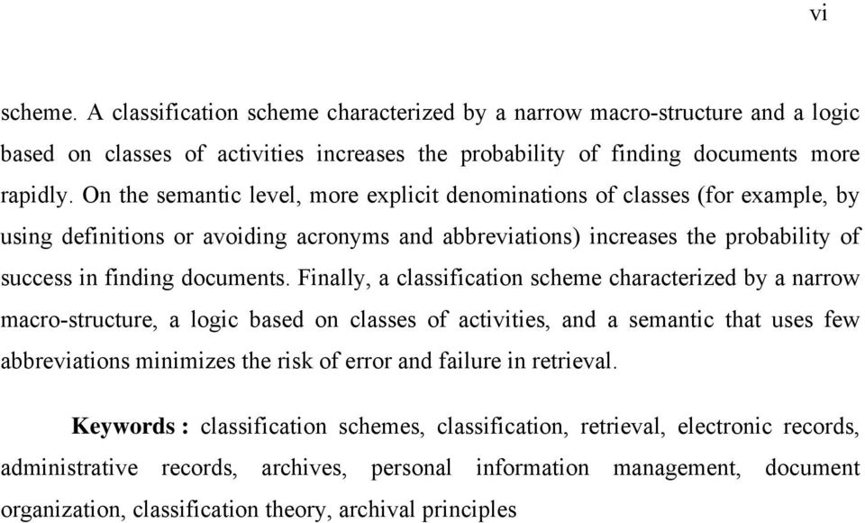 Finally, a classification scheme characterized by a narrow macro-structure, a logic based on classes of activities, and a semantic that uses few abbreviations minimizes the risk of error and failure