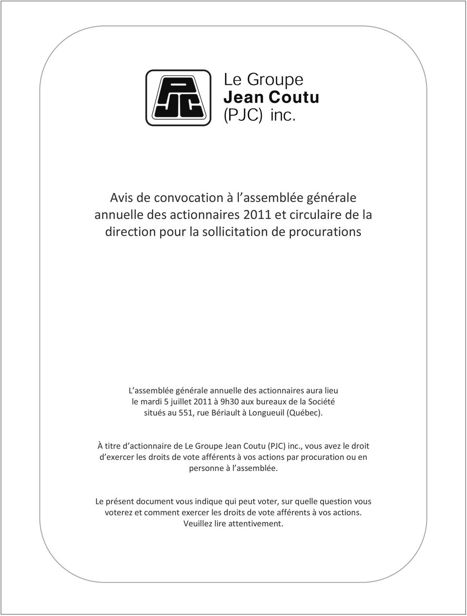 À titre d actionnaire de Le Groupe Jean Coutu (PJC) inc.