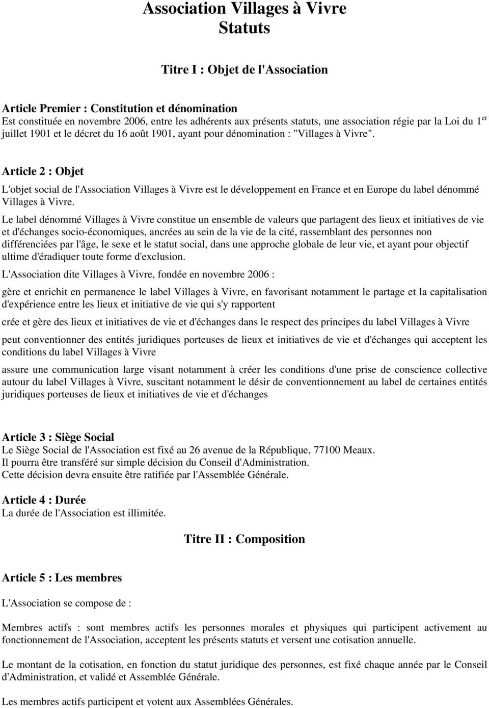 Article 2 : Objet L'objet social de l'association Villages à Vivre est le développement en France et en Europe du label dénommé Villages à Vivre.