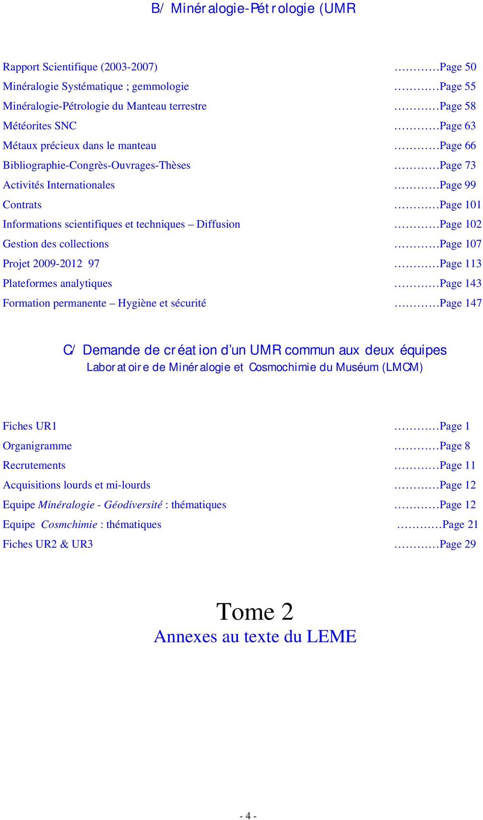 des collections Page 107 Projet 2009-2012 97 Page 113 Plateformes analytiques Page 143 Formation permanente Hygiène et sécurité Page 147 C/ Demande de création d un UMR commun aux deux équipes