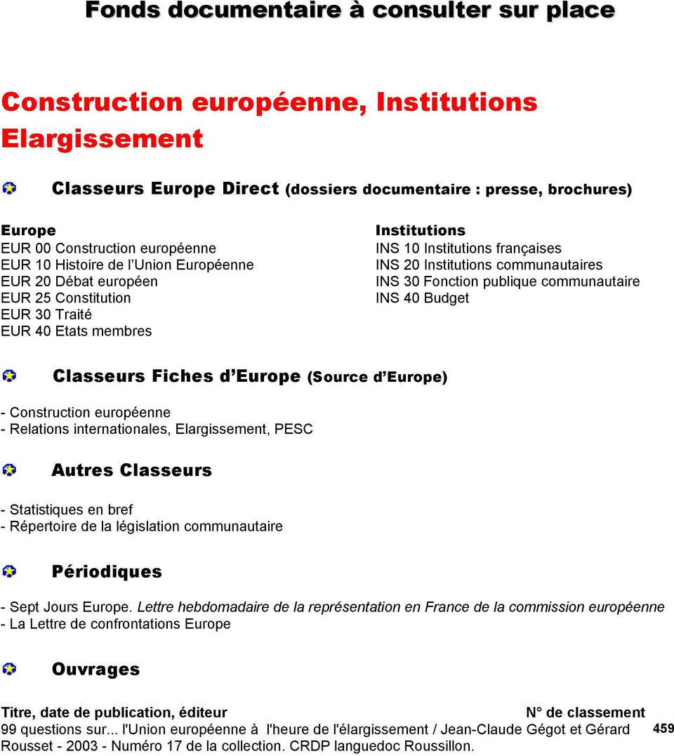 30 Fonction publique communautaire INS 40 Budget - Construction européenne - Relations internationales, Elargissement, PESC Autres Classeurs - Statistiques en bref - Répertoire de la législation