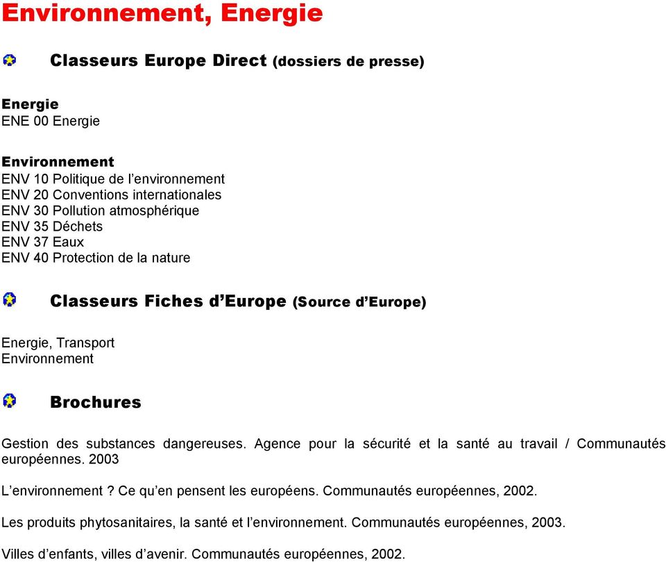 substances dangereuses. Agence pour la sécurité et la santé au travail / Communautés européennes. 2003 L environnement? Ce qu en pensent les européens.