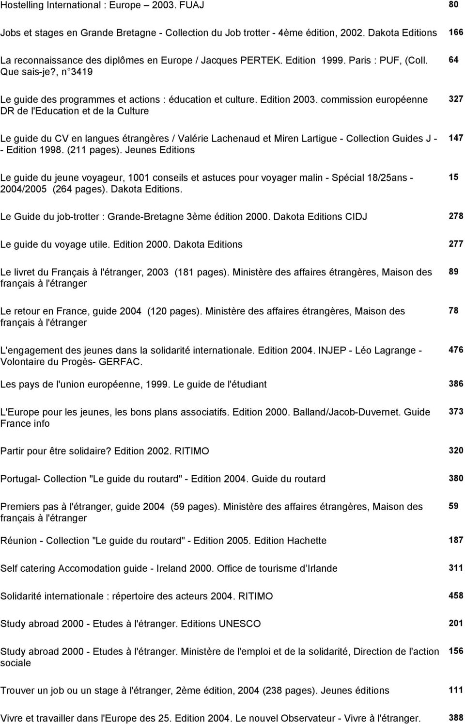 Edition 2003. commission européenne DR de l'education et de la Culture Le guide du CV en langues étrangères / Valérie Lachenaud et Miren Lartigue - Collection Guides J - - Edition 1998. (211 pages).