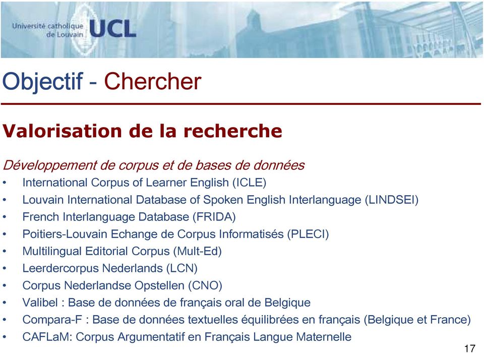 (PLECI) Multilingual Editorial Corpus (Mult-Ed) Leerdercorpus Nederlands (LCN) Corpus Nederlandse Opstellen (CNO) Valibel : Base de données de français