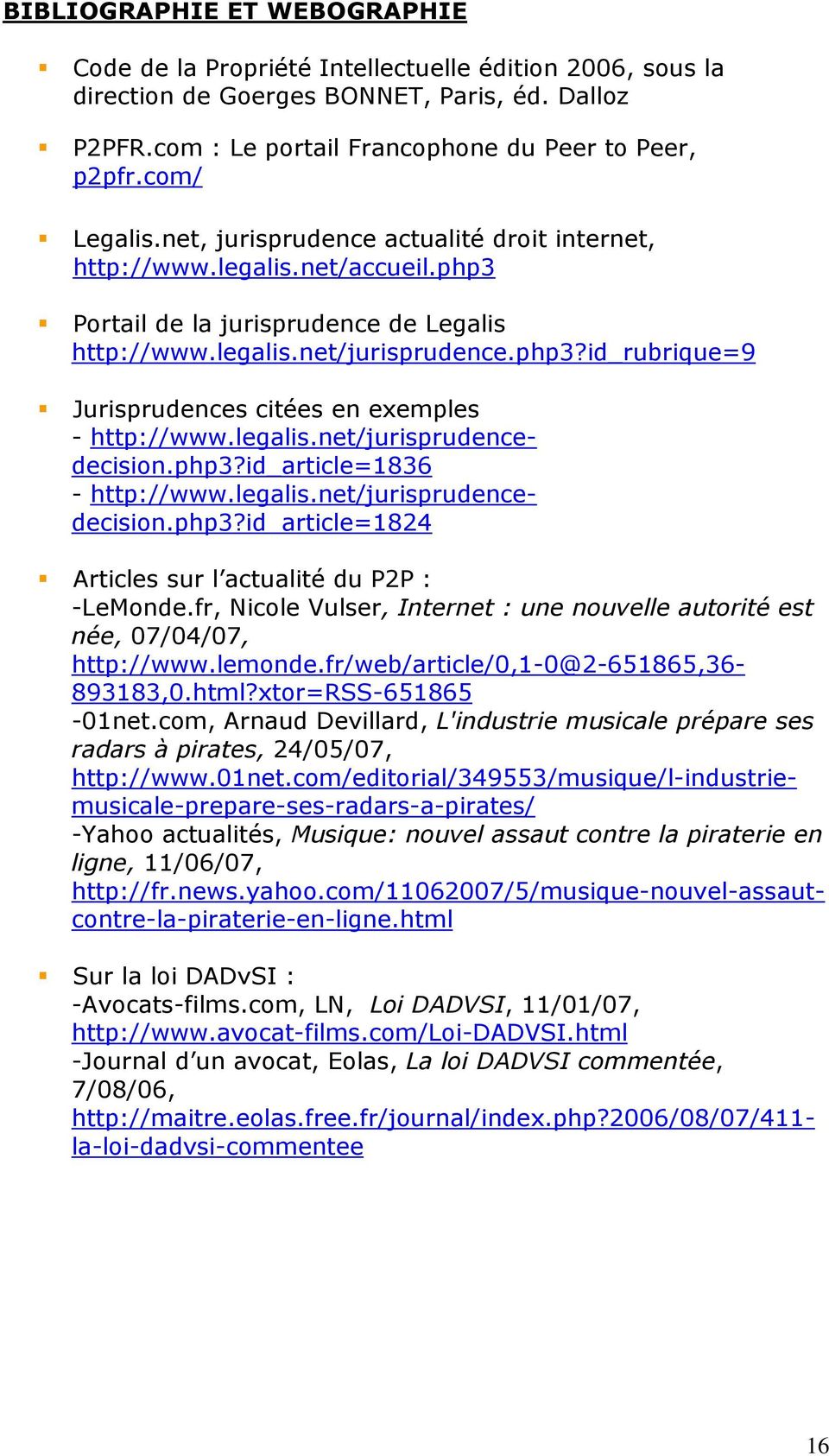 legalis.net/jurisprudencedecision.php3?id_article=1836 - http://www.legalis.net/jurisprudencedecision.php3?id_article=1824 Articles sur l actualité du P2P : -LeMonde.