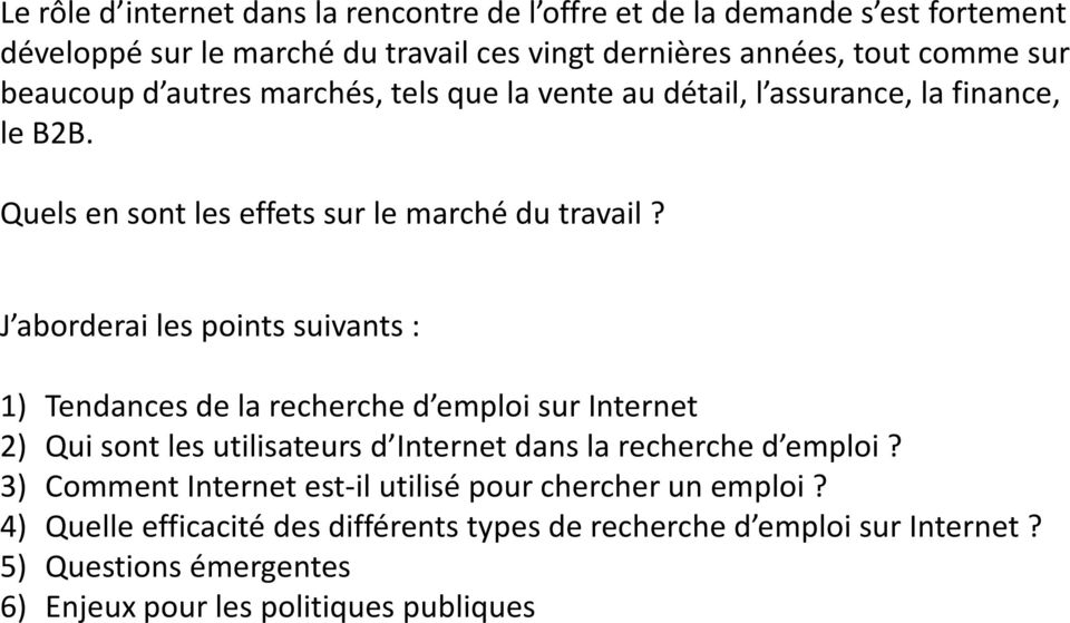 J aborderai les points suivants : 1) Tendances de la recherche d emploi sur Internet 2) Qui sont les utilisateurs d Internet dans la recherche d emploi?