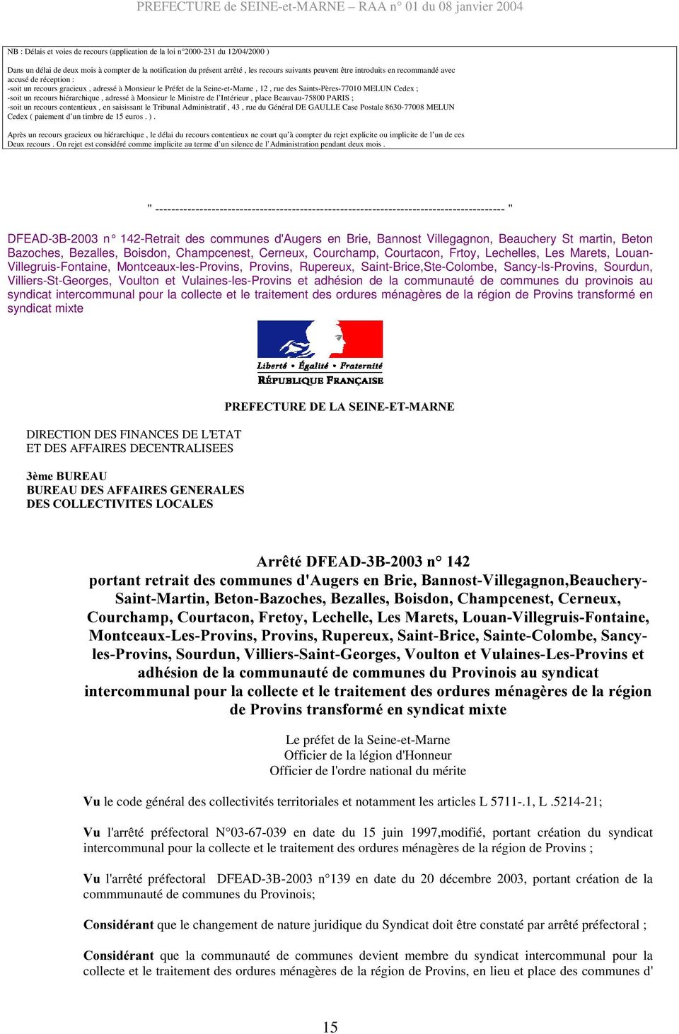 hiérarchique, adressé à Monsieur le Ministre de l Intérieur, place Beauvau-75800 PARIS ; -soit un recours contentieux, en saisissant le Tribunal Administratif, 43, rue du Général DE GAULLE Case