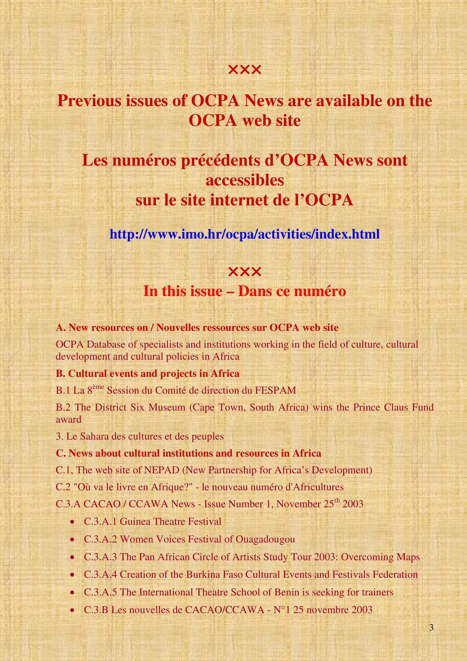 New resources on / Nouvelles ressources sur OCPA web site OCPA Database of specialists and institutions working in the field of culture, cultural development and cultural policies in Africa B.