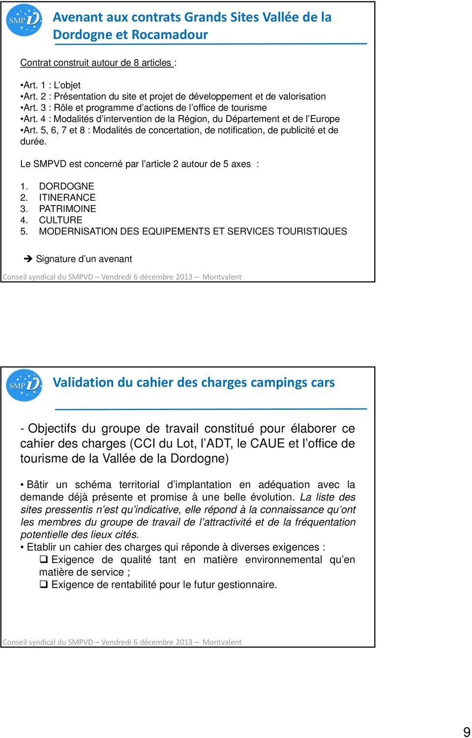 4 : Modalités d intervention de la Région, du Département et de l Europe Art. 5, 6, 7 et 8 : Modalités de concertation, de notification, de publicité et de durée.