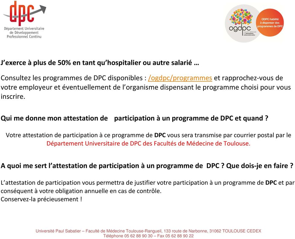Votre attestation de participation à ce programme de DPC vous sera transmise par courrier postal par le Département Universitaire de DPC des Facultés de Médecine de Toulouse.