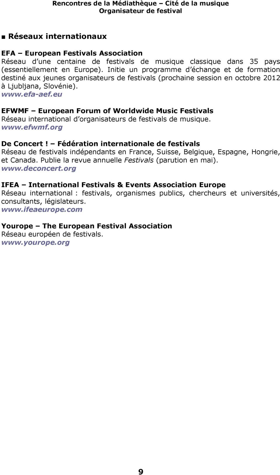 eu EFWMF European Forum of Worldwide Music Festivals Réseau international d organisateurs de festivals de musique. www.efwmf.org De Concert!