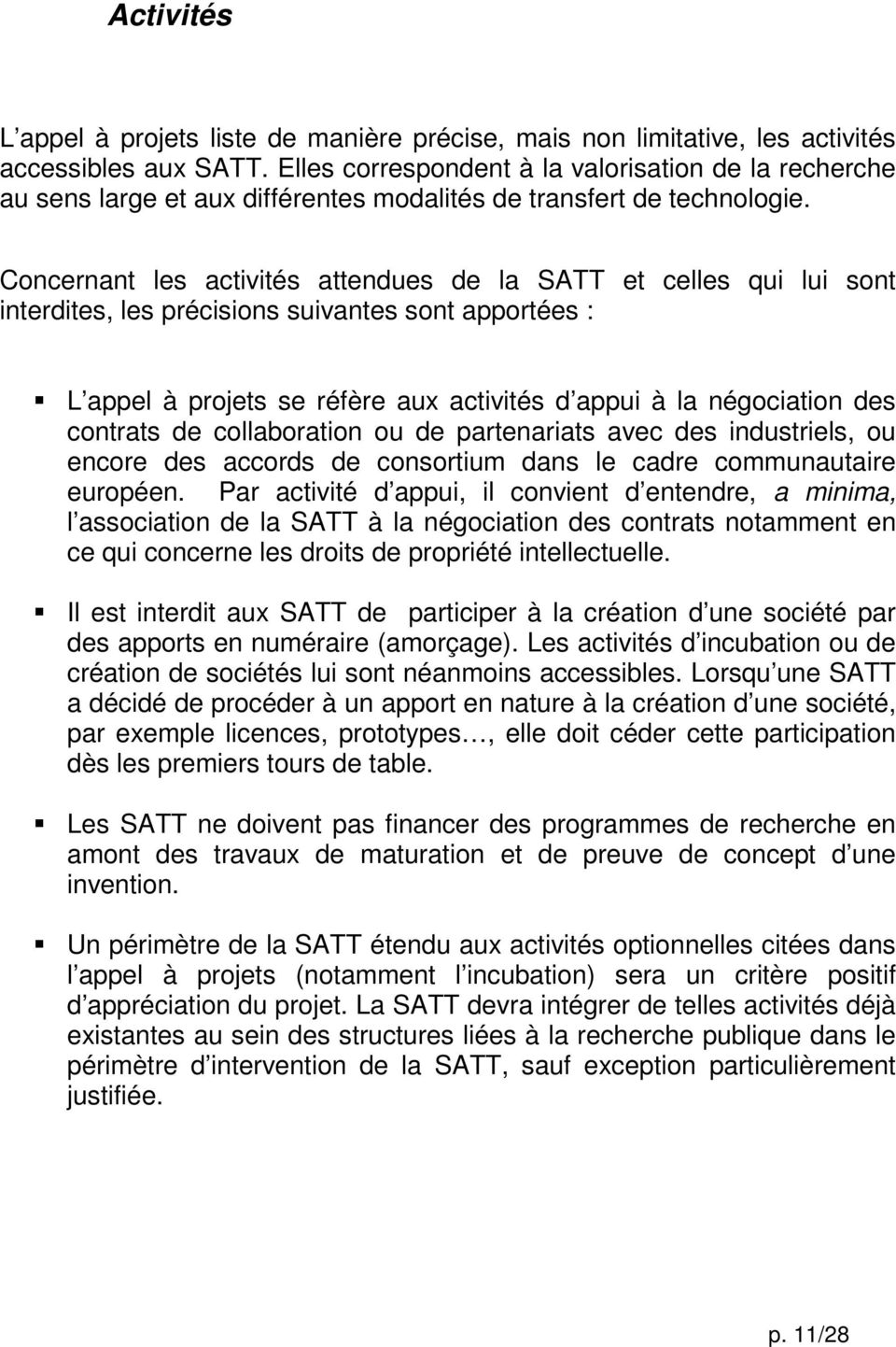 Concernant les activités attendues de la SATT et celles qui lui sont interdites, les précisions suivantes sont apportées : L appel à projets se réfère aux activités d appui à la négociation des