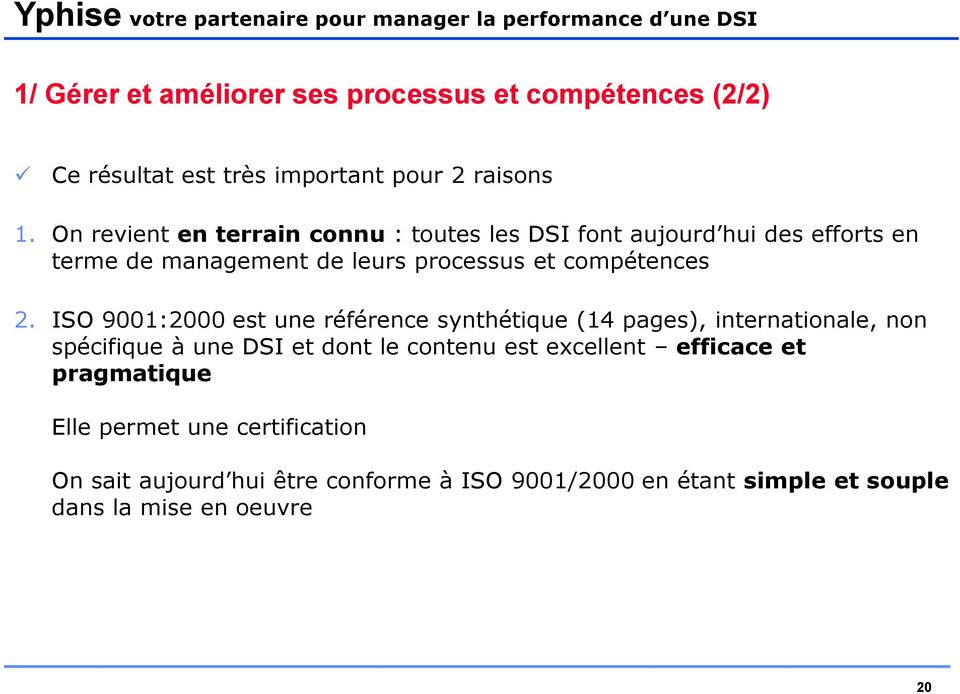 2. ISO 9001:2000 est une référence synthétique (14 pages), internationale, non spécifique à une DSI et dont le contenu est