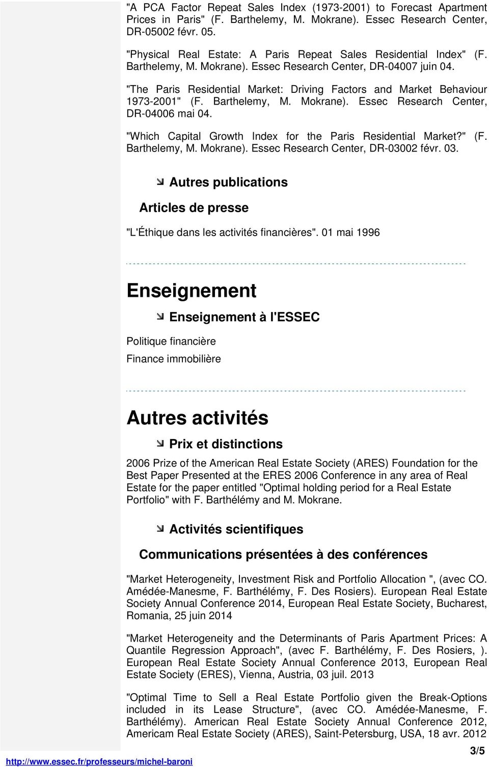 "The Paris Residential Market: Driving Factors and Market Behaviour 1973-2001" (F. Barthelemy, M. Mokrane). Essec Research Center, DR-04006 mai 04.
