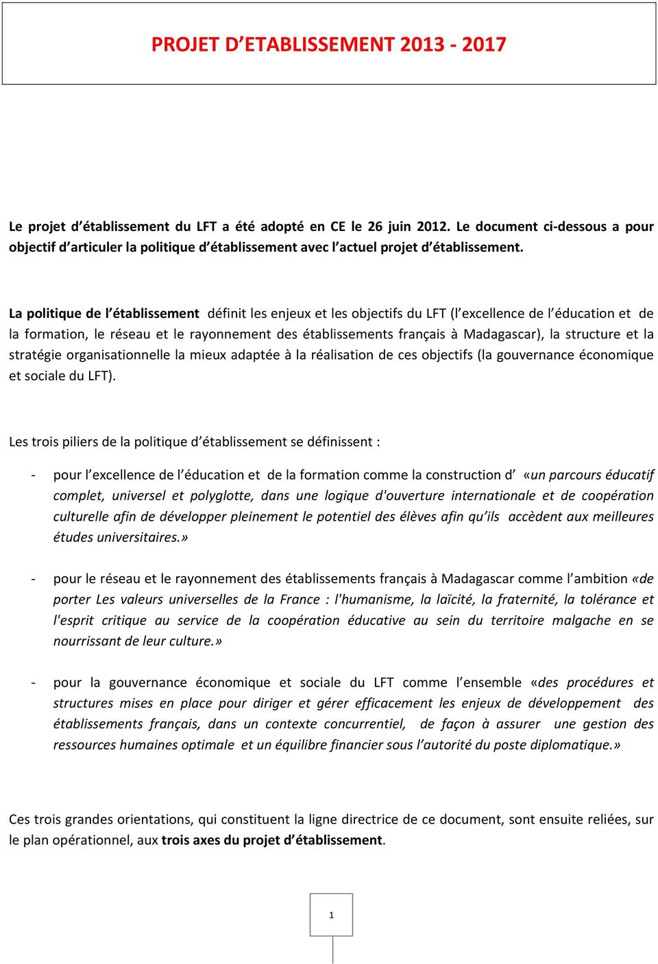 La politique de l établissement définit les enjeux et les objectifs du LFT (l excellence de l éducation et de la formation, le réseau et le rayonnement des établissements français à Madagascar), la