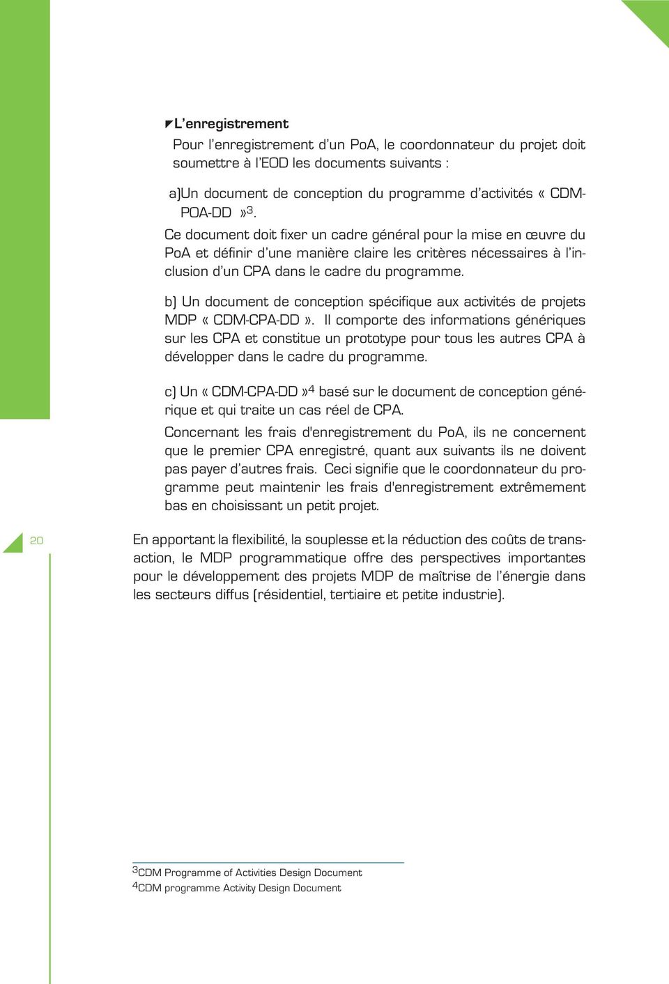 b) Un document de conception spécifique aux activités de projets MDP «CDM-CPA-DD».