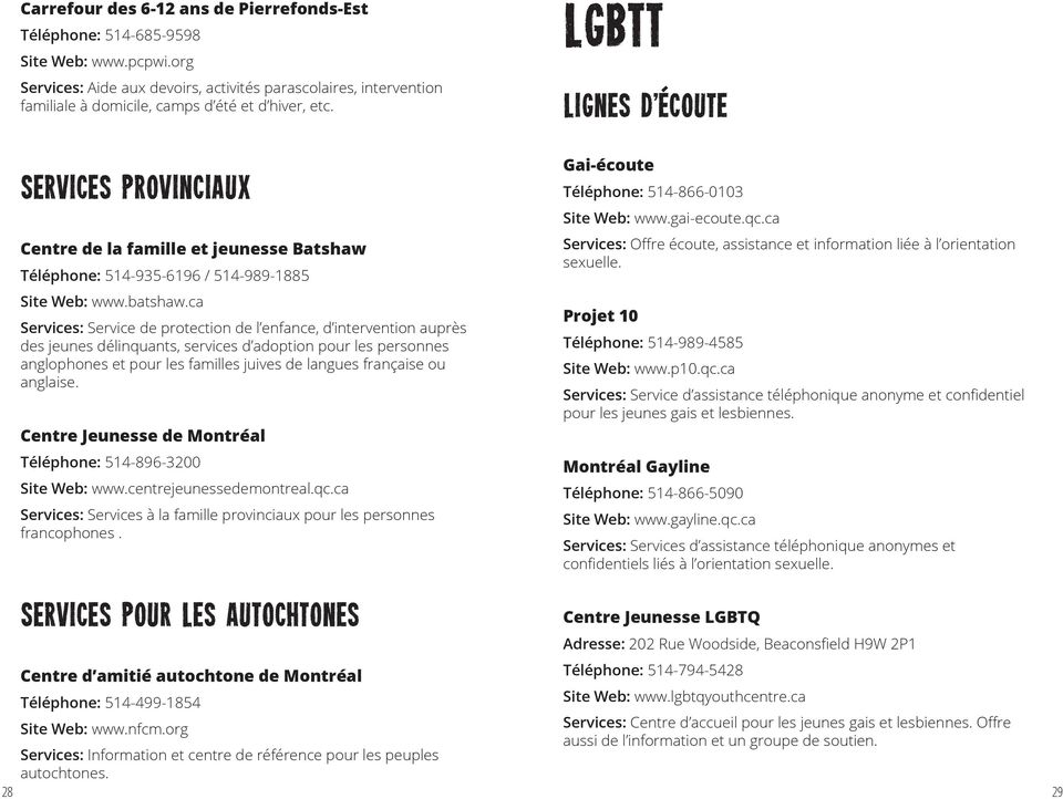 LGBTT Lignes d ecoute 28 Services provinciaux Centre de la famille et jeunesse Batshaw Téléphone: 514-935-6196 / 514-989-1885 Site Web: www.batshaw.