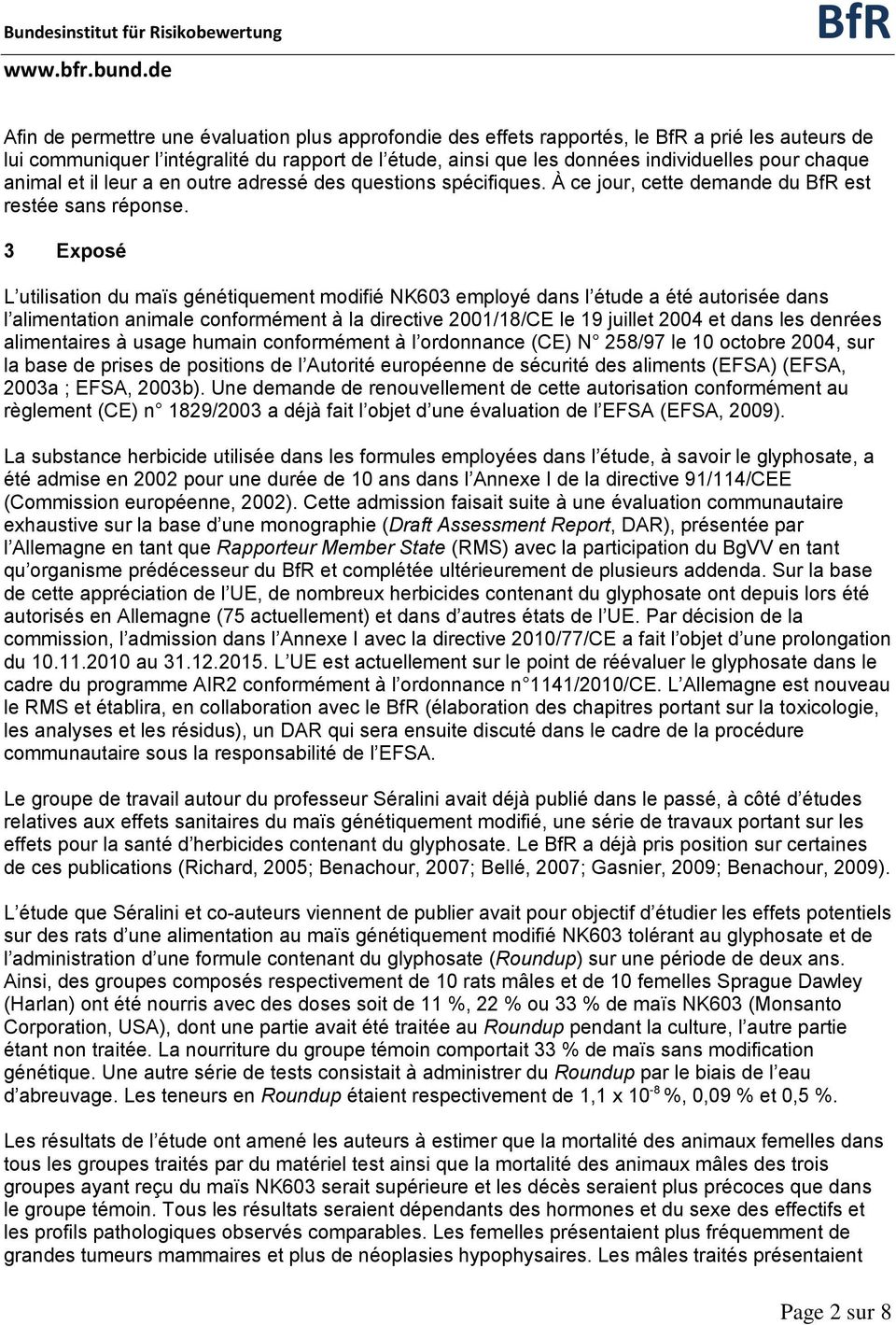 3 Exposé L utilisation du maïs génétiquement modifié NK603 employé dans l étude a été autorisée dans l alimentation animale conformément à la directive 2001/18/CE le 19 juillet 2004 et dans les