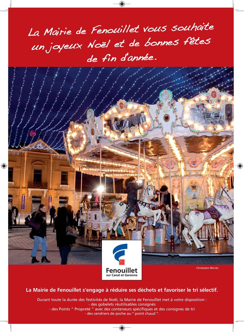 Durant toute la durée des festivités de Noël, la Mairie de Fenouillet met à votre disposition : - des gobelets