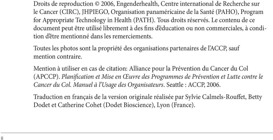 Toutes les photos sont la propriété des organisations partenaires de l ACCP, sauf mention contraire. Mention à utiliser en cas de citation: Alliance pour la Prévention du Cancer du Col (APCCP).