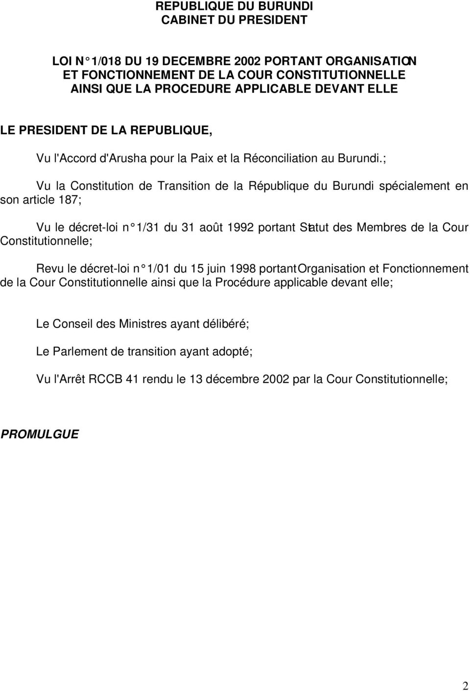 ; Vu la Constitution de Transition de la République du Burundi spécialement en son article 187; Vu le décret-loi n 1/31 du 31 août 1992 portant Statut des Membres de la Cour Constitutionnelle; Revu