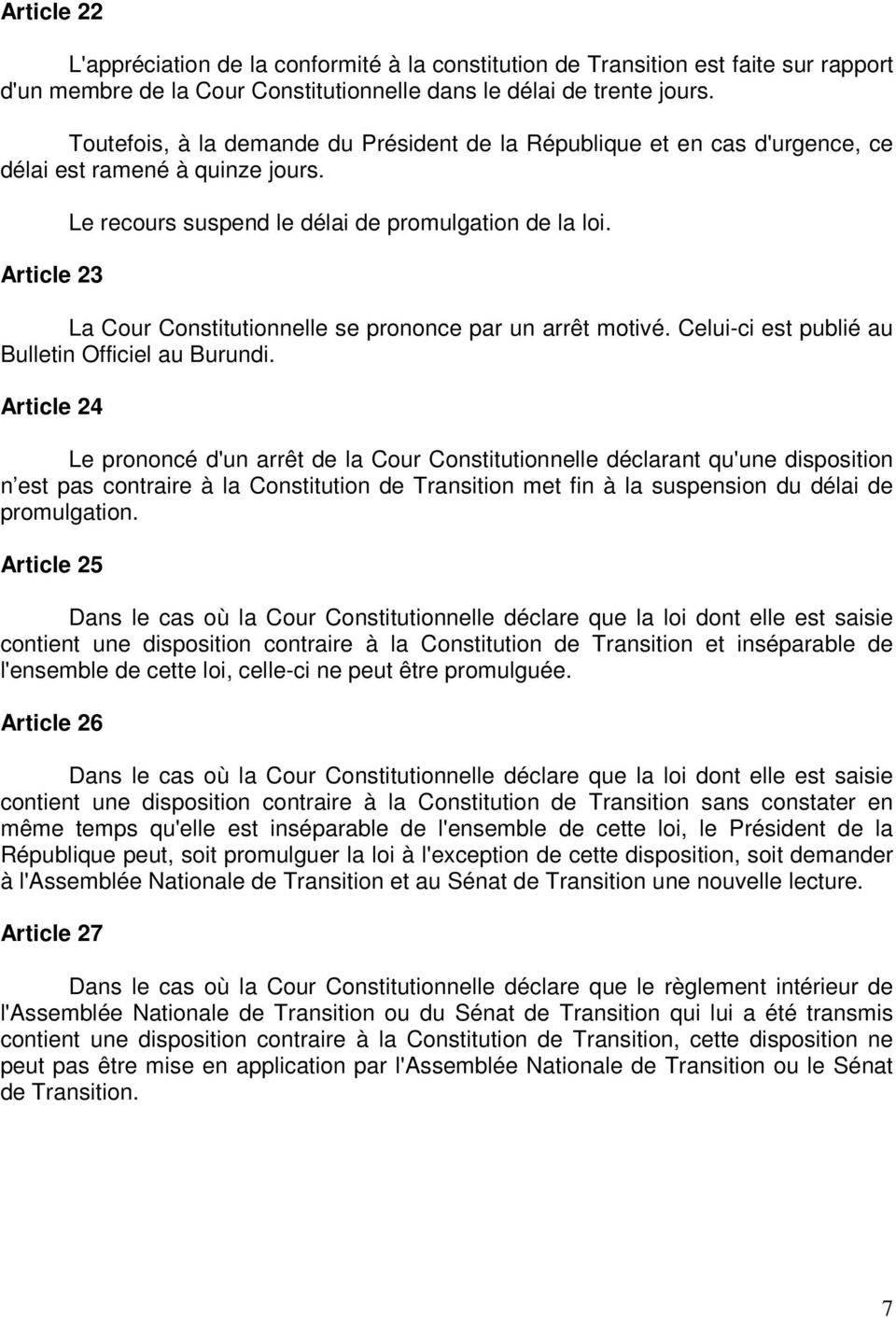La Cour Constitutionnelle se prononce par un arrêt motivé. Celui-ci est publié au Bulletin Officiel au Burundi.
